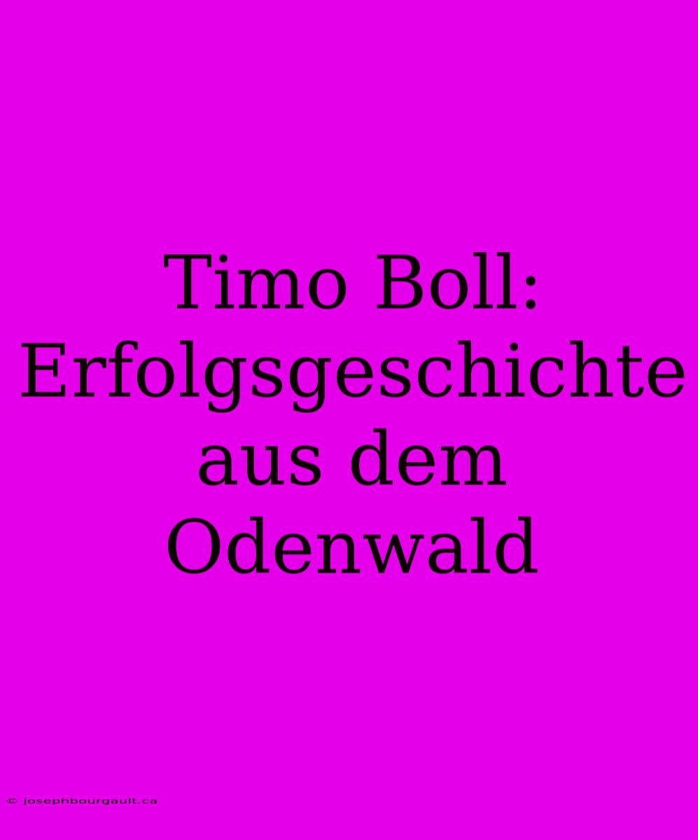 Timo Boll: Erfolgsgeschichte Aus Dem Odenwald