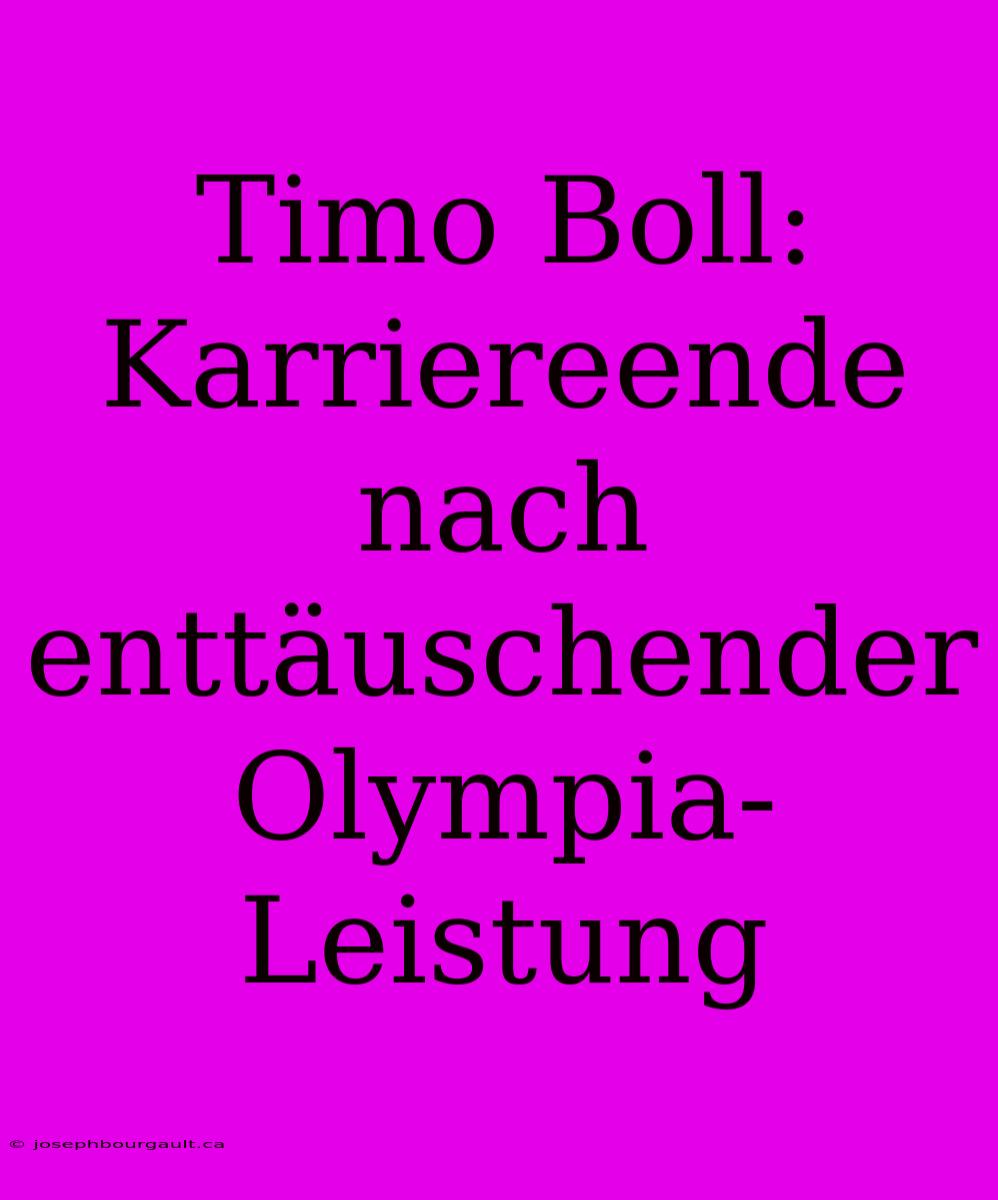 Timo Boll: Karriereende Nach Enttäuschender Olympia-Leistung