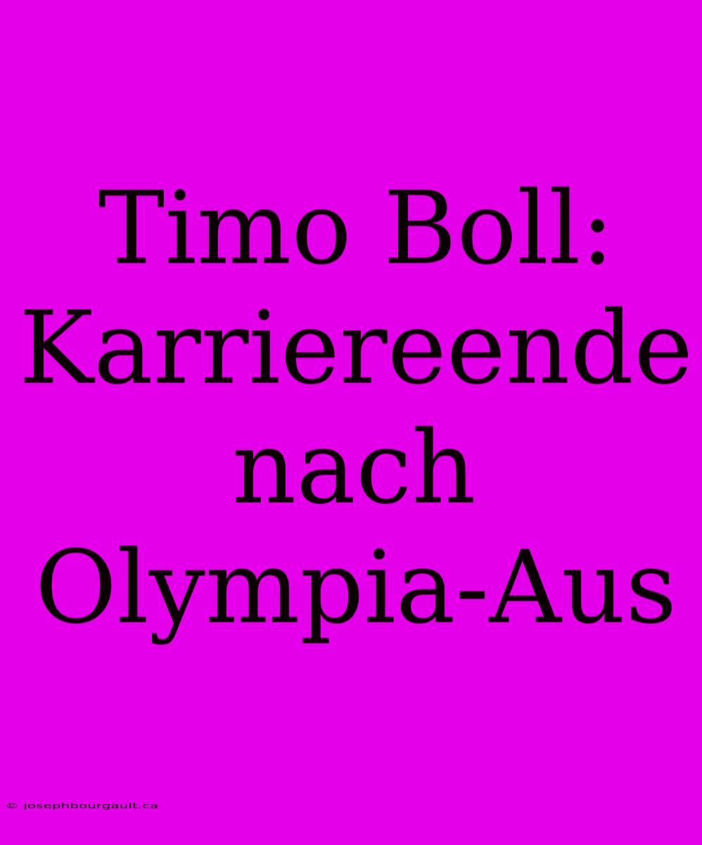 Timo Boll: Karriereende Nach Olympia-Aus