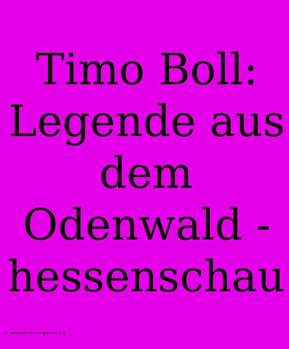 Timo Boll: Legende Aus Dem Odenwald - Hessenschau