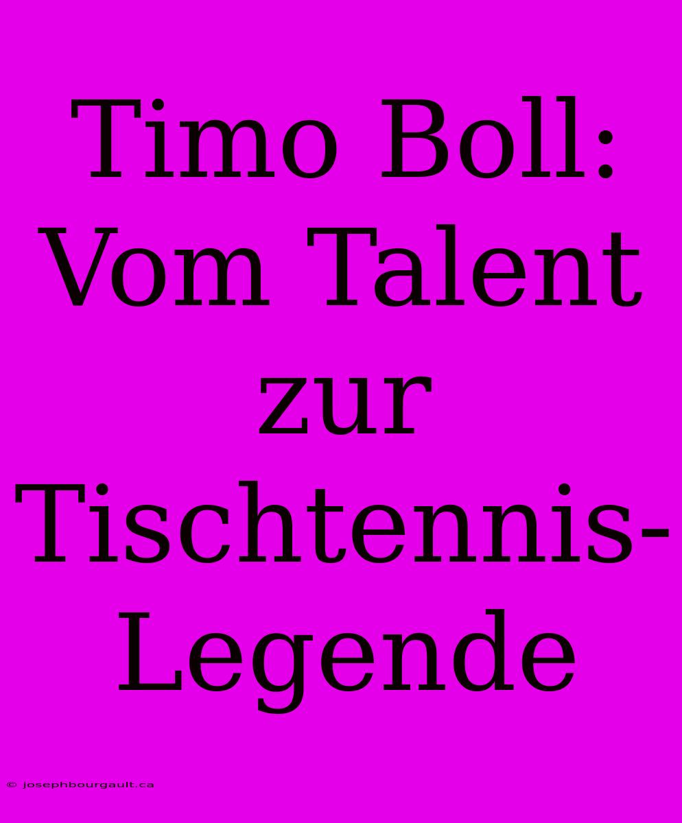 Timo Boll: Vom Talent Zur Tischtennis-Legende