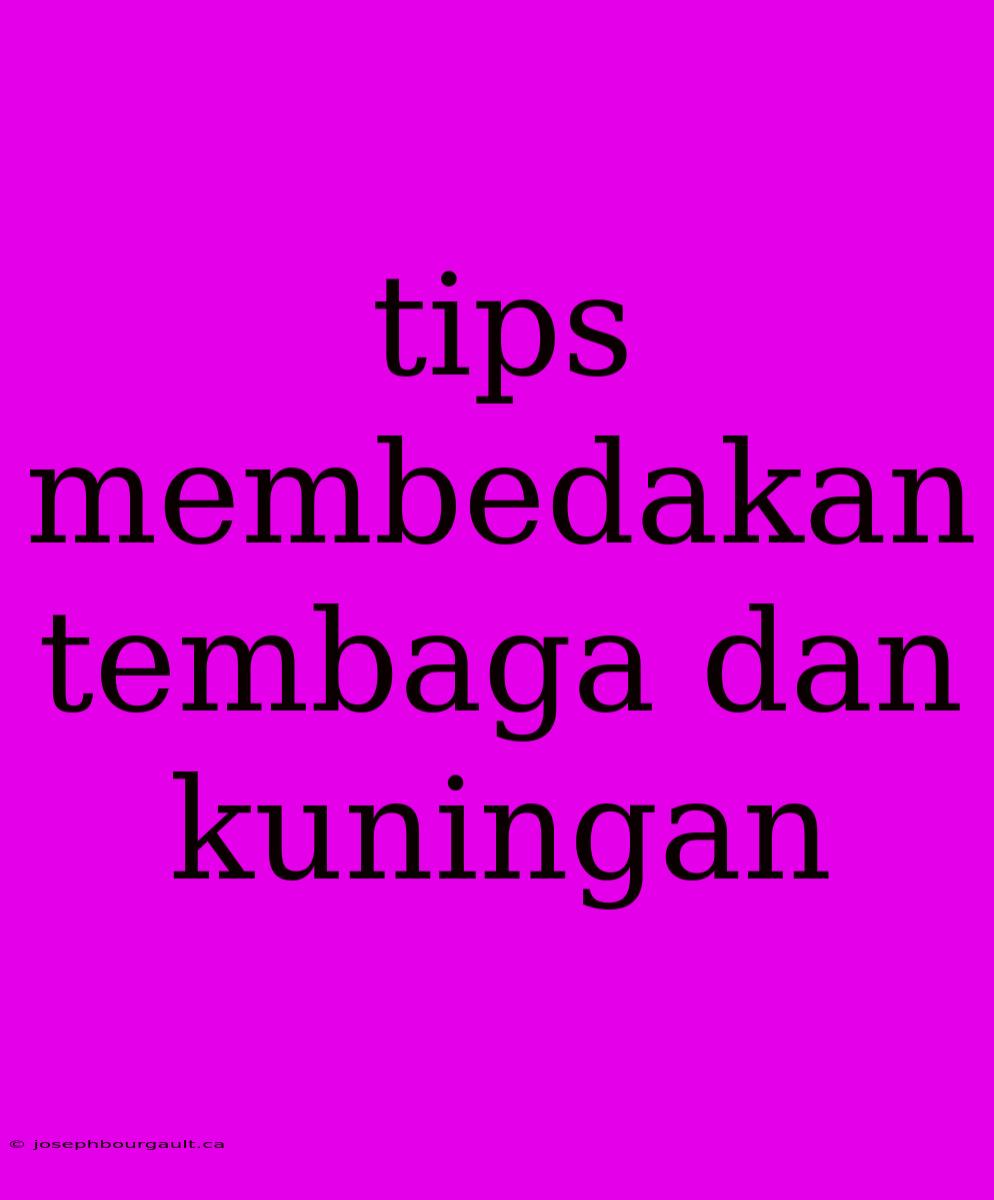 Tips Membedakan Tembaga Dan Kuningan