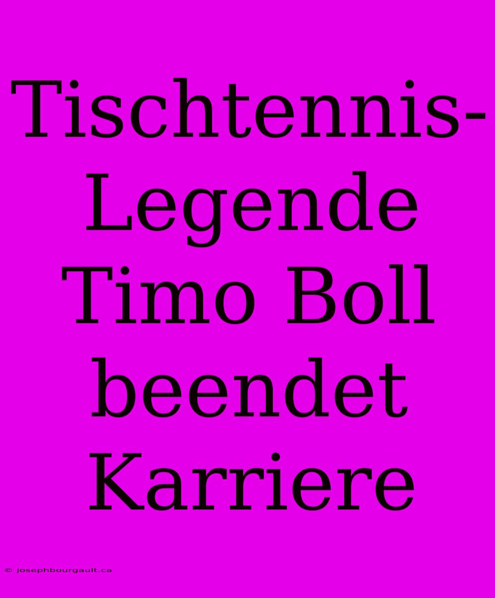 Tischtennis-Legende Timo Boll Beendet Karriere