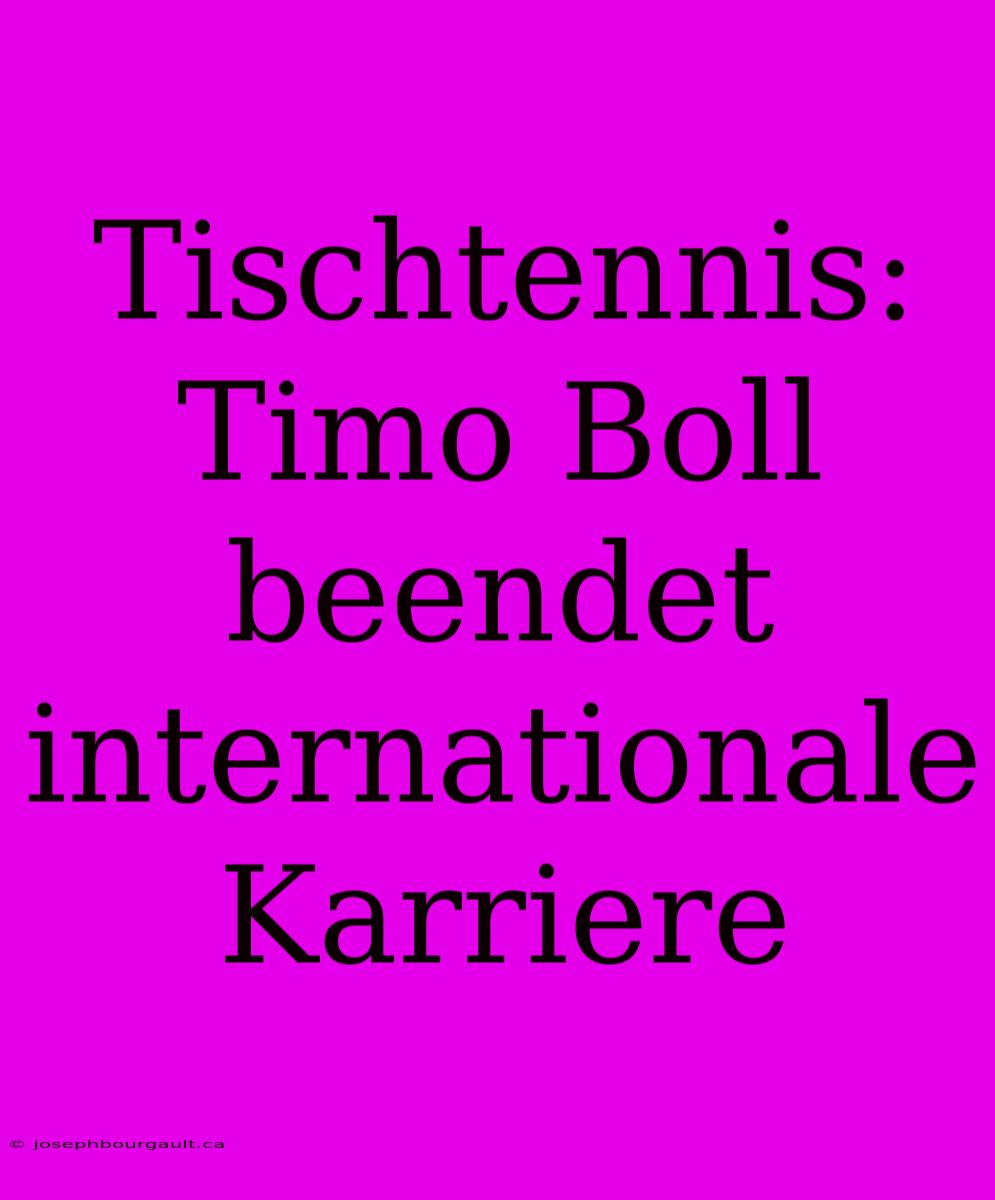 Tischtennis: Timo Boll Beendet Internationale Karriere