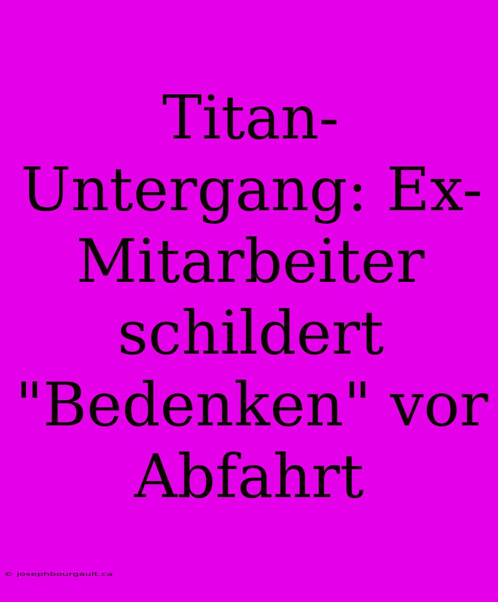 Titan-Untergang: Ex-Mitarbeiter Schildert 