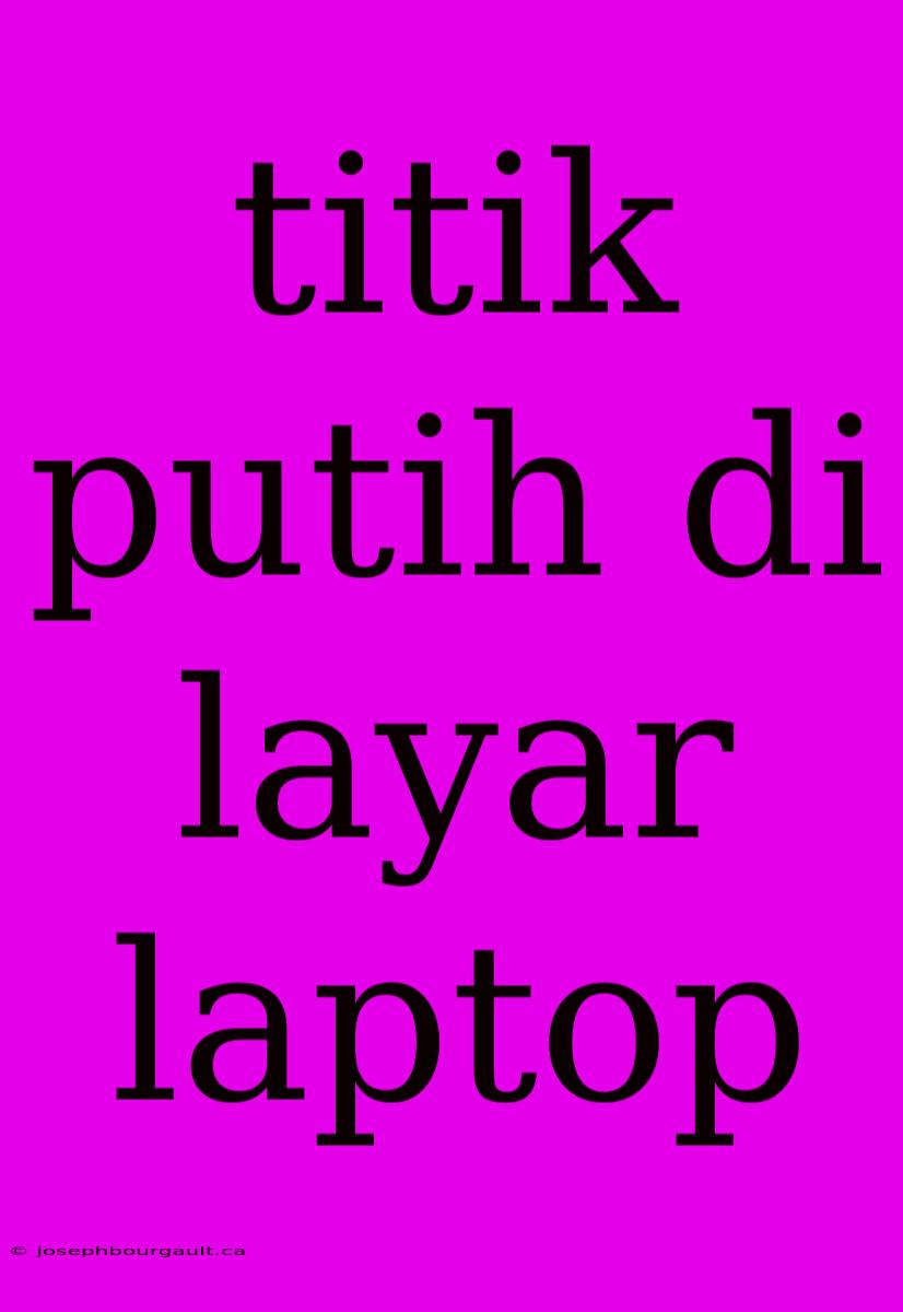 Titik Putih Di Layar Laptop