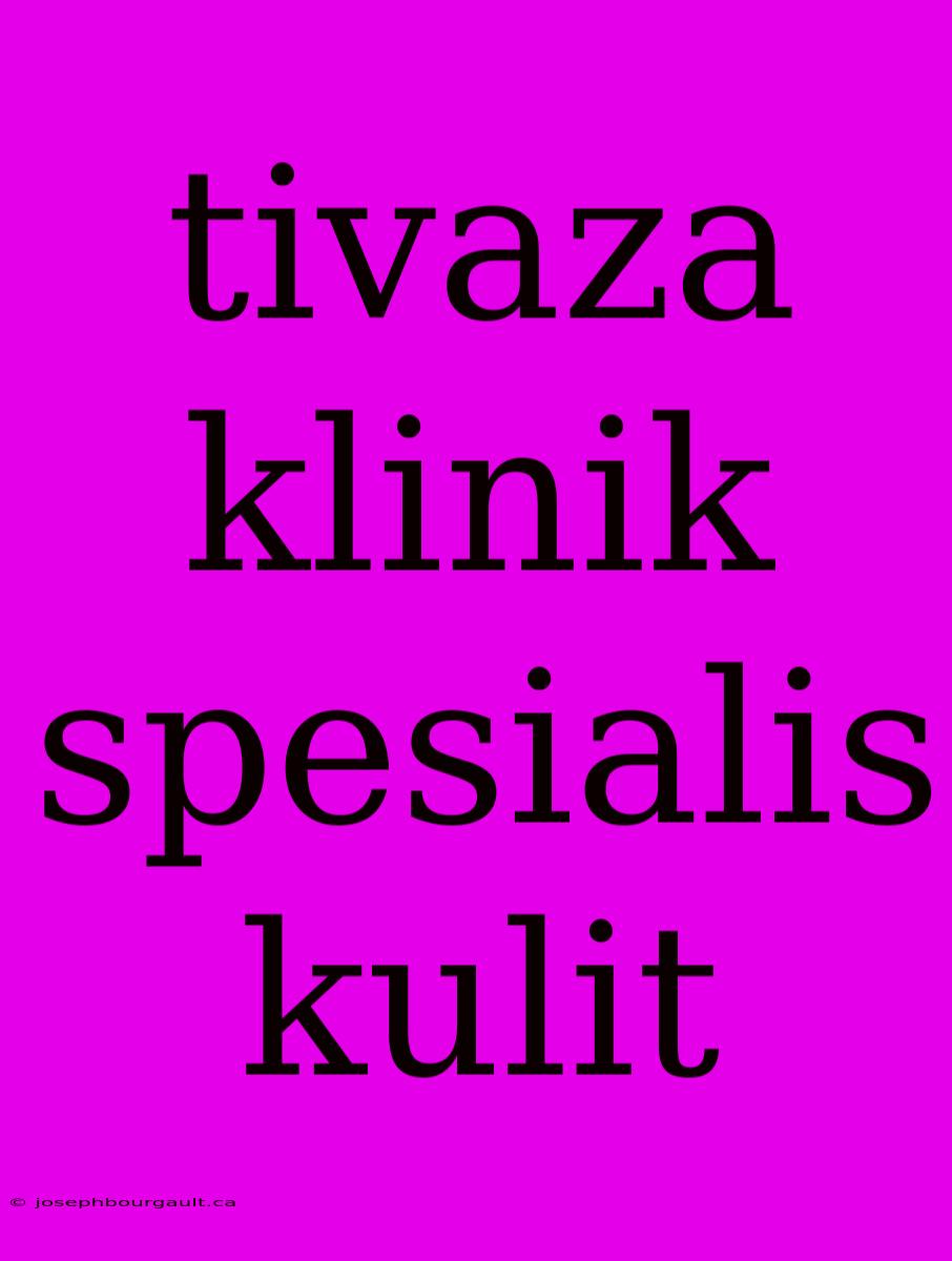 Tivaza Klinik Spesialis Kulit