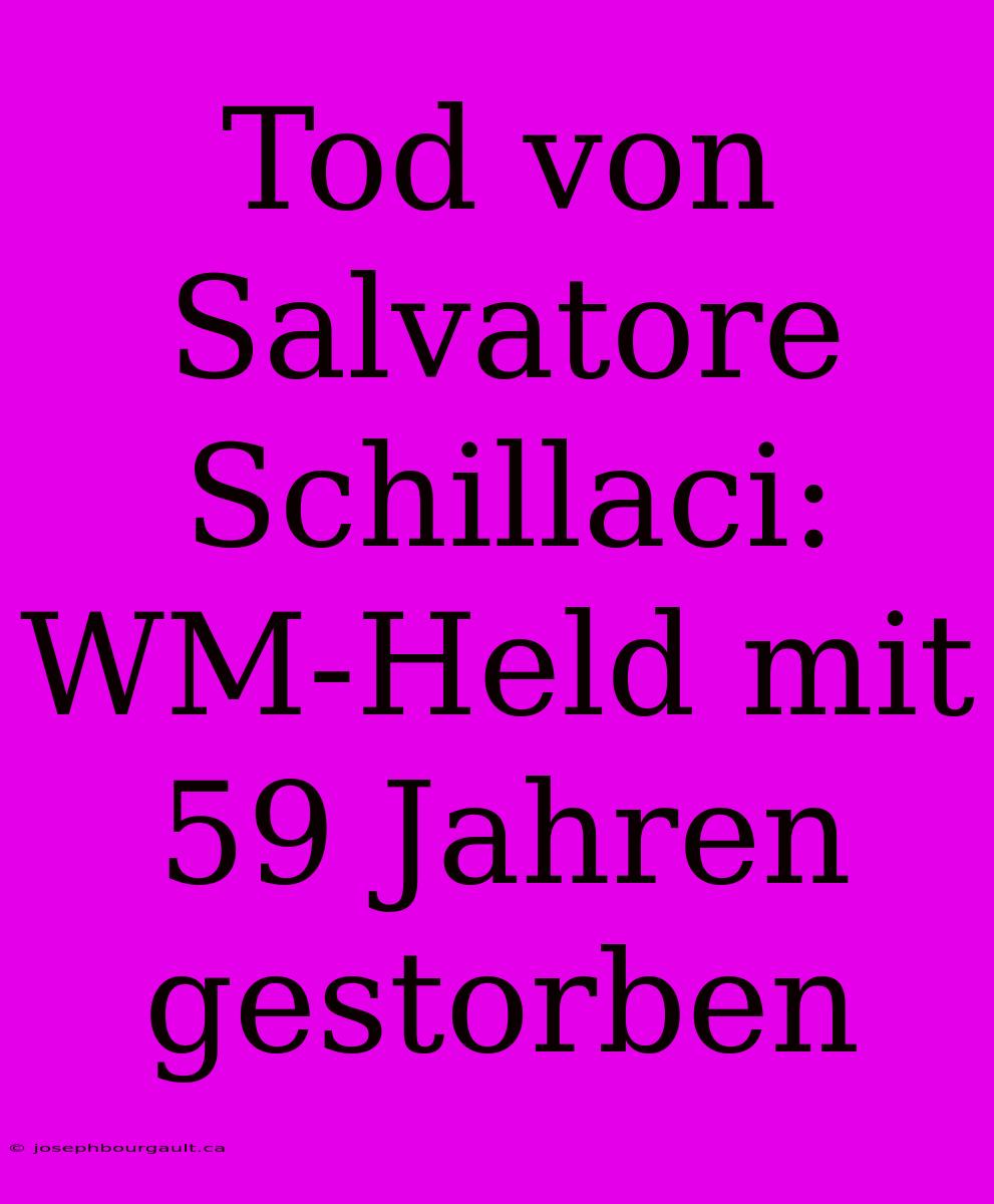 Tod Von Salvatore Schillaci: WM-Held Mit 59 Jahren Gestorben