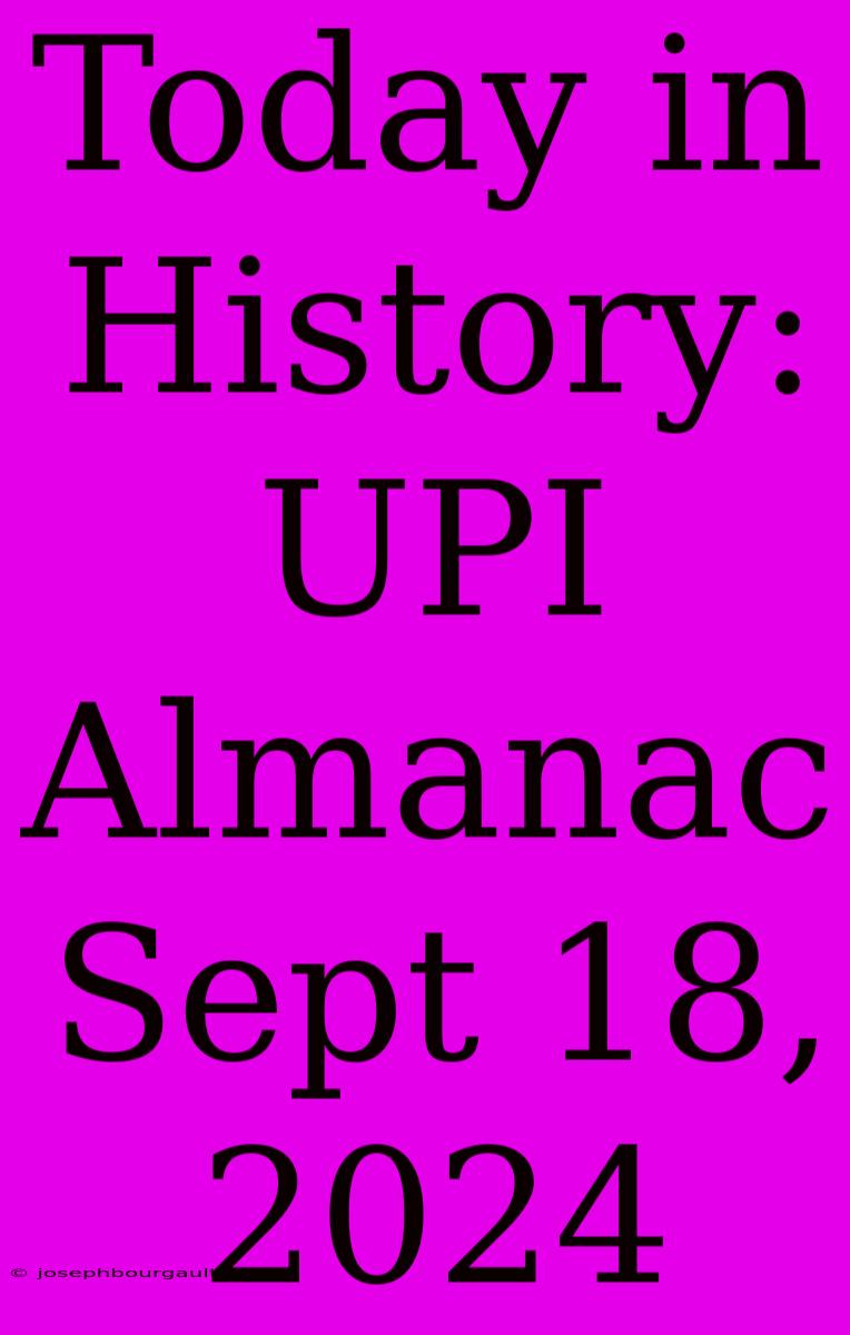 Today In History: UPI Almanac Sept 18, 2024