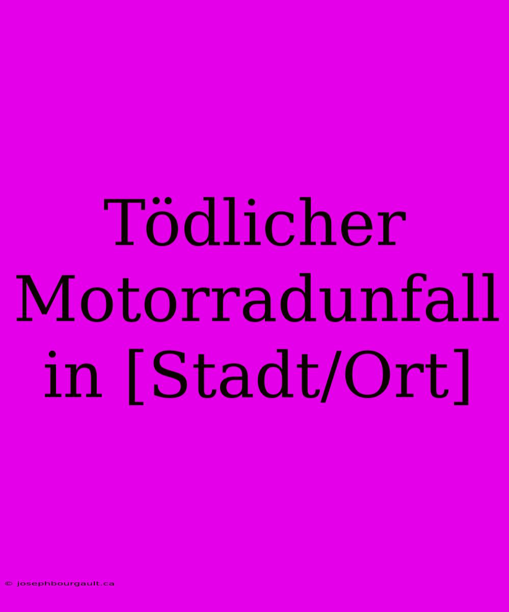 Tödlicher Motorradunfall In [Stadt/Ort]