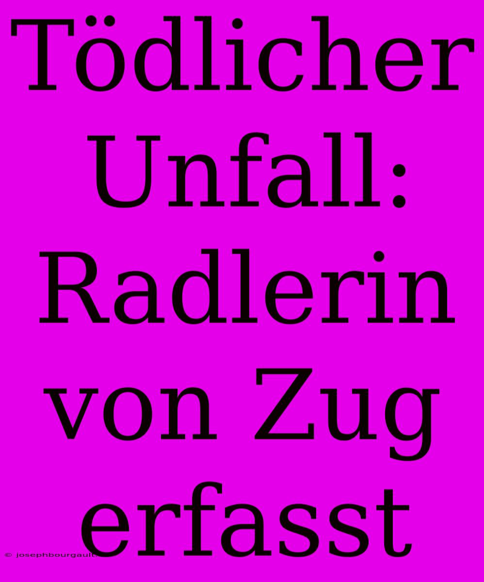 Tödlicher Unfall: Radlerin Von Zug Erfasst