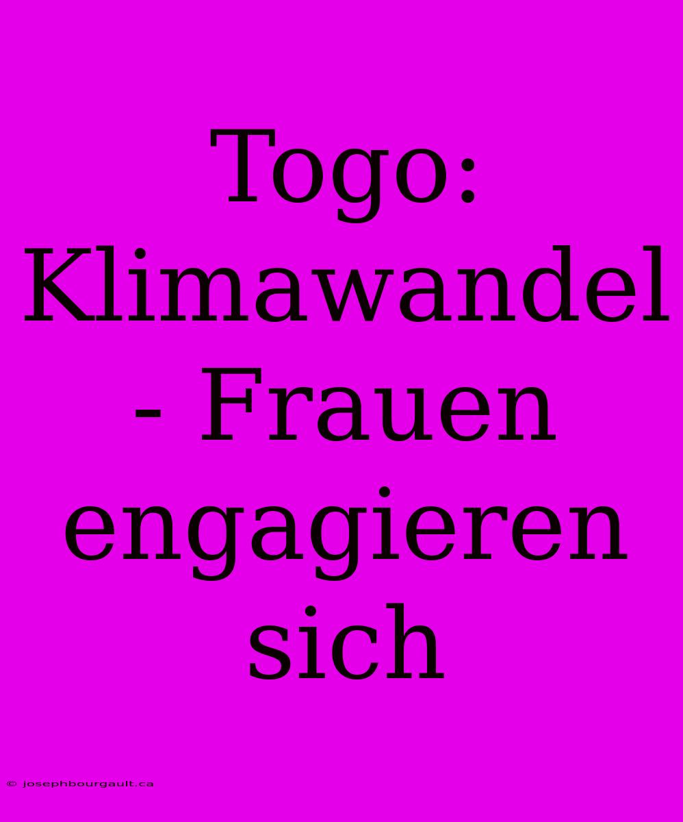 Togo: Klimawandel - Frauen Engagieren Sich