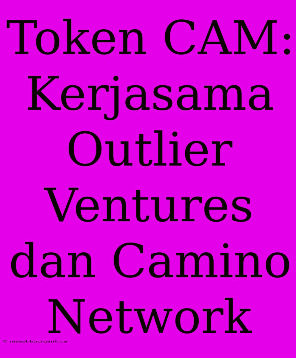 Token CAM: Kerjasama Outlier Ventures Dan Camino Network