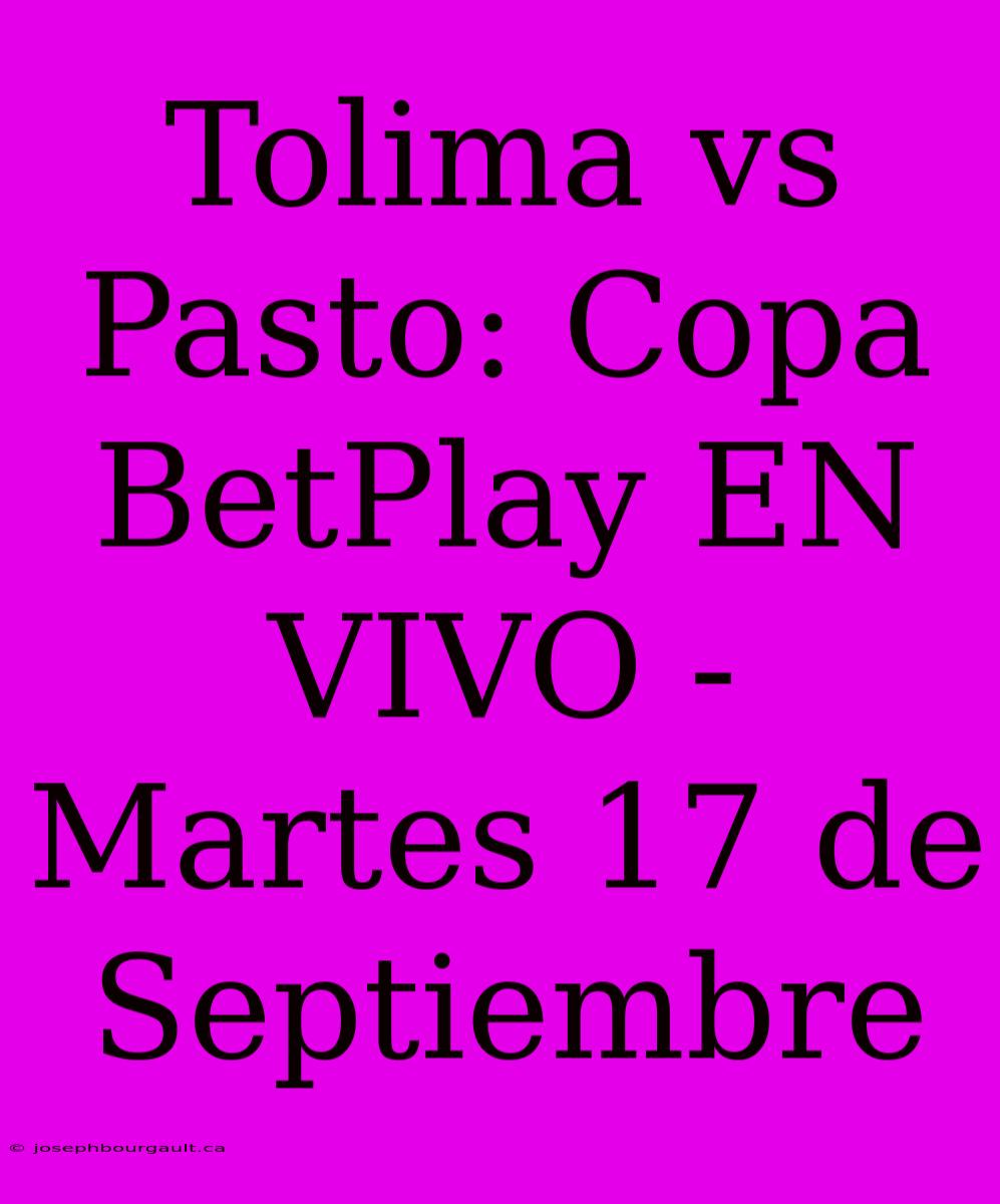 Tolima Vs Pasto: Copa BetPlay EN VIVO - Martes 17 De Septiembre