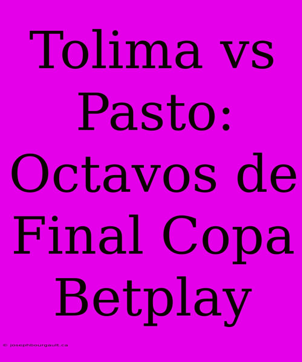 Tolima Vs Pasto: Octavos De Final Copa Betplay