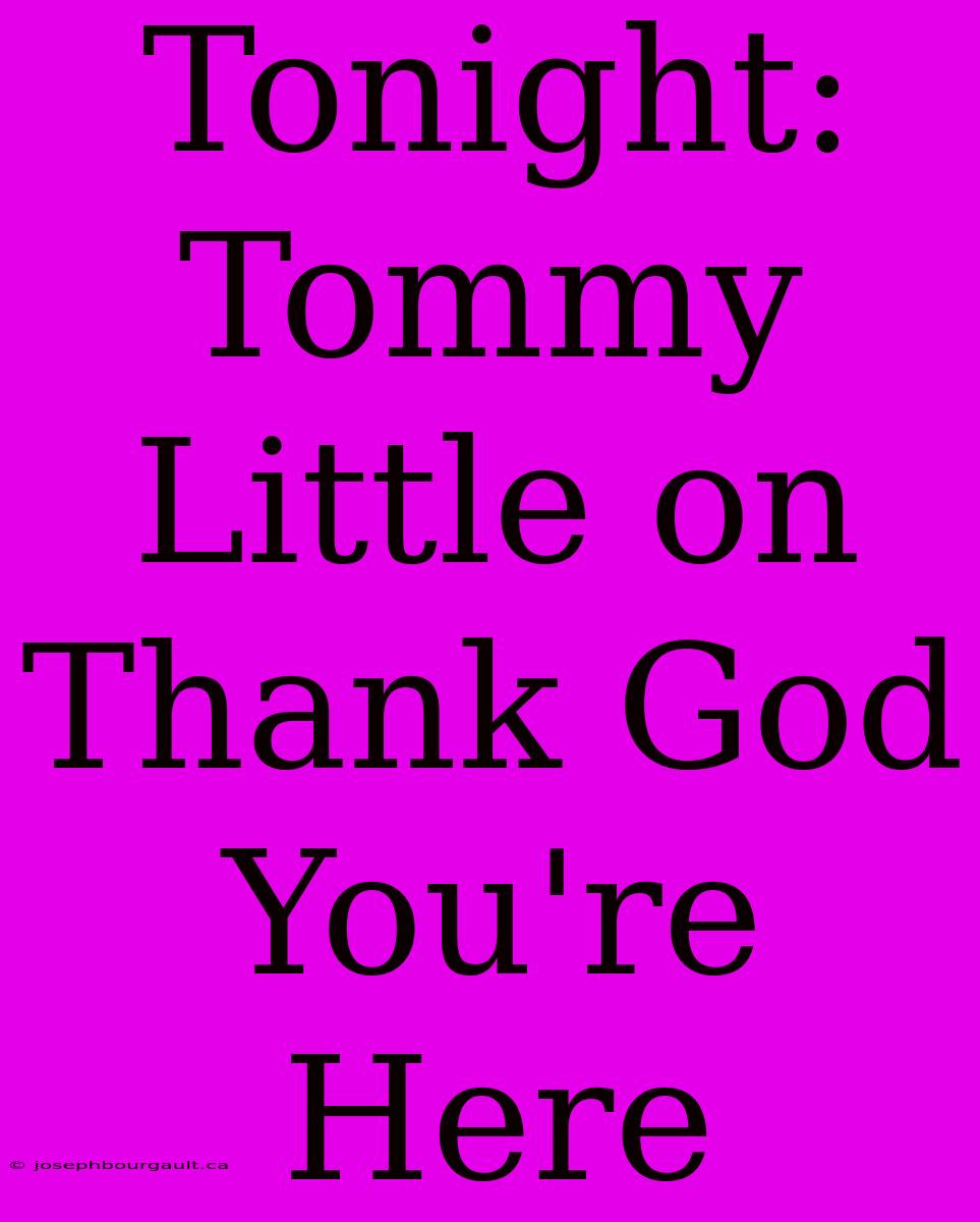 Tonight: Tommy Little On Thank God You're Here