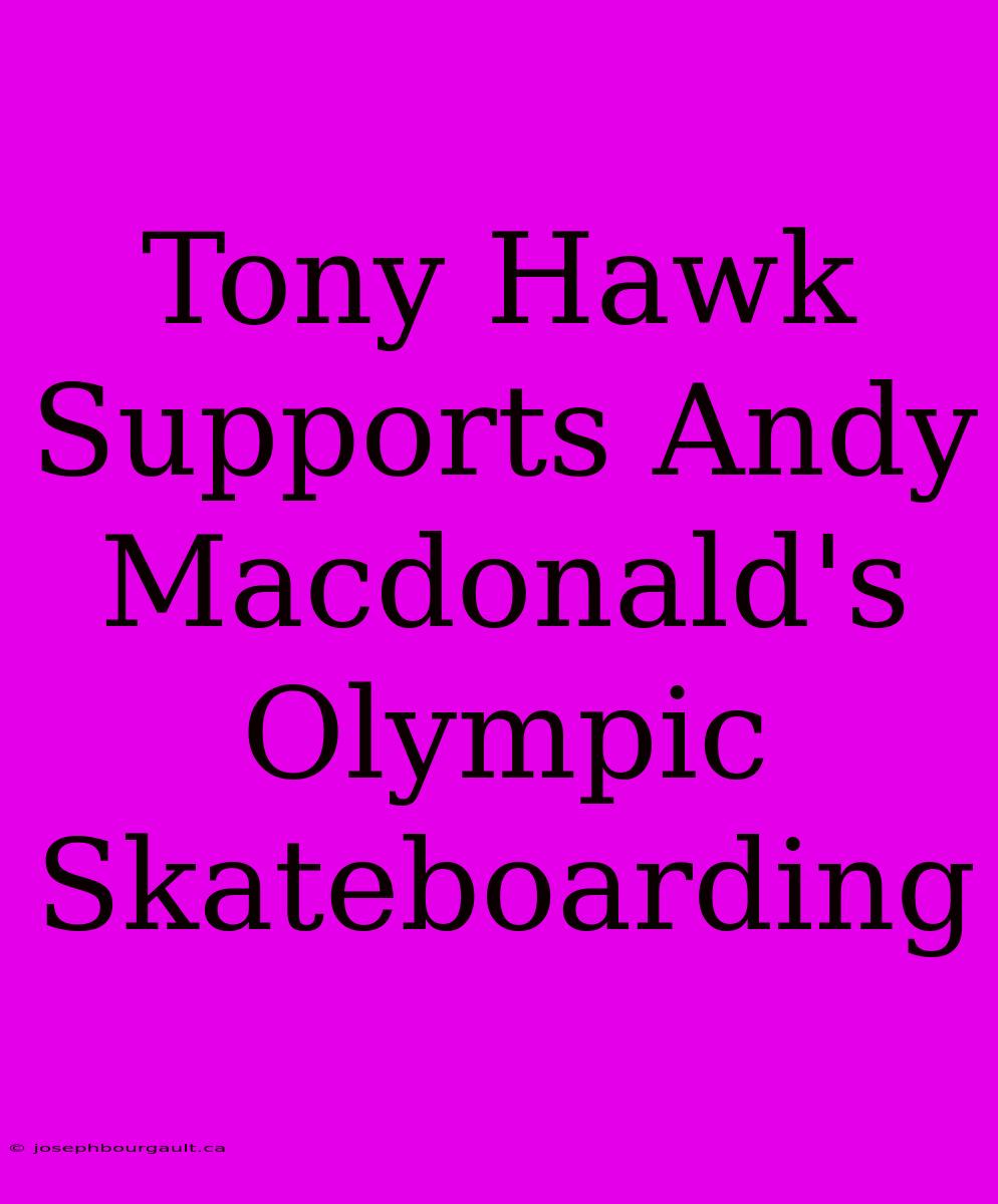 Tony Hawk Supports Andy Macdonald's Olympic Skateboarding