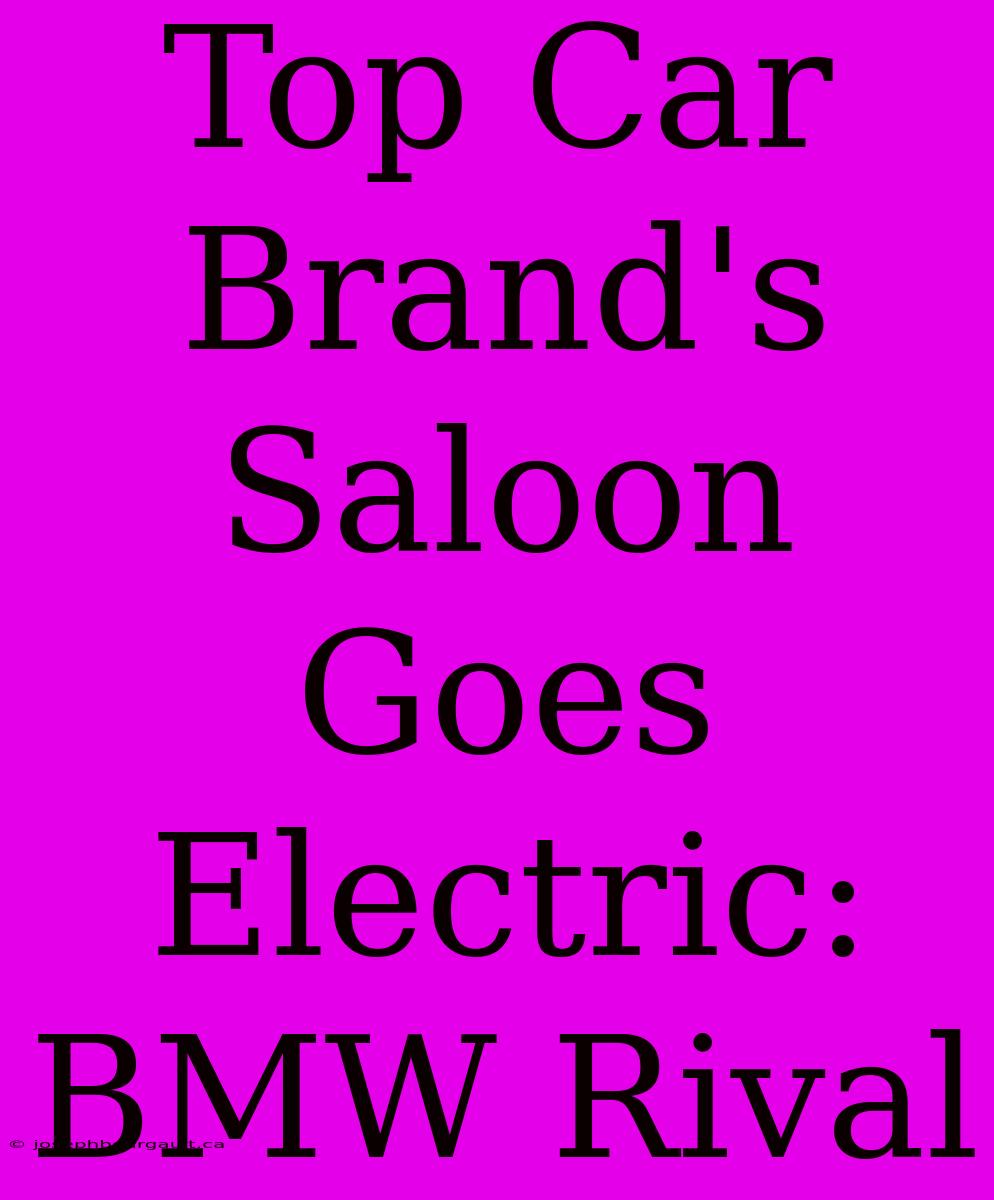 Top Car Brand's Saloon Goes Electric: BMW Rival