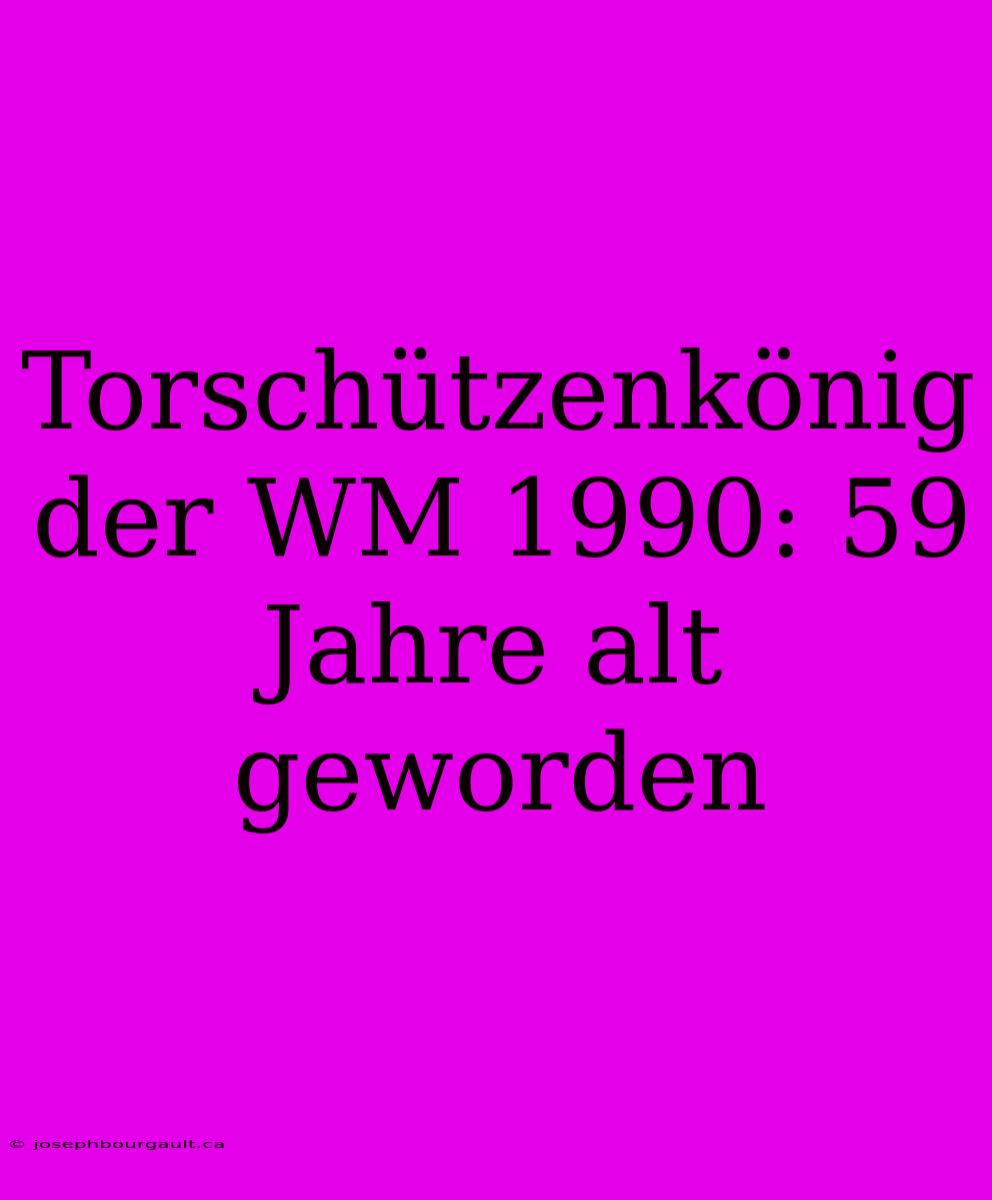 Torschützenkönig Der WM 1990: 59 Jahre Alt Geworden