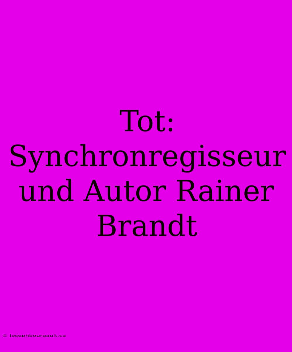 Tot: Synchronregisseur Und Autor Rainer Brandt