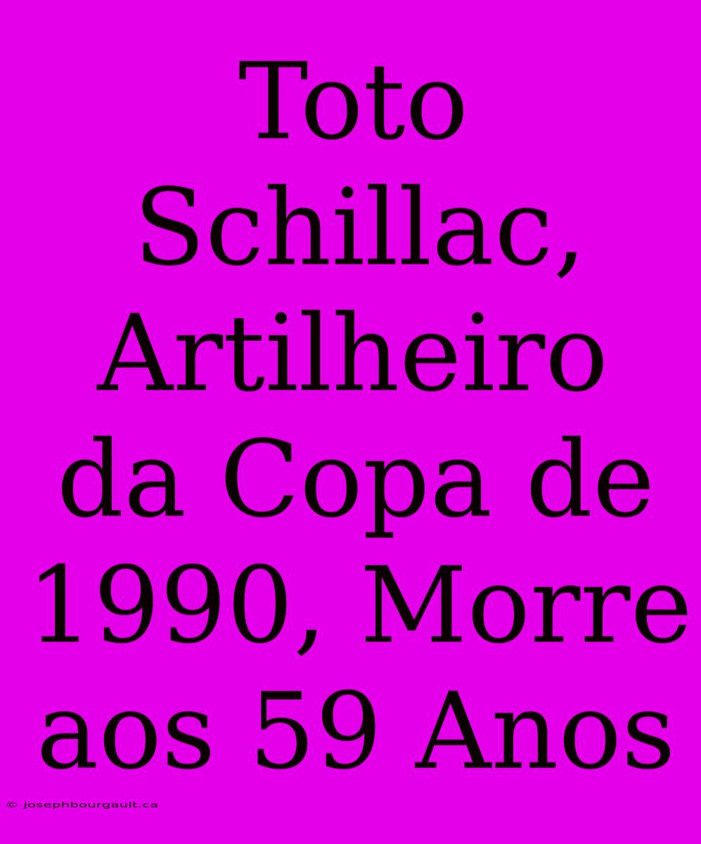 Toto Schillac, Artilheiro Da Copa De 1990, Morre Aos 59 Anos