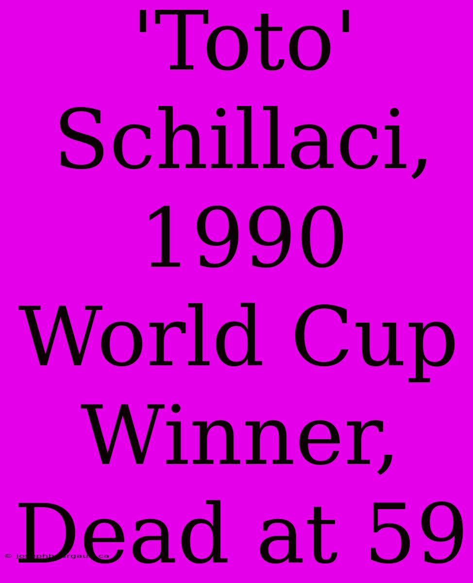 'Toto' Schillaci, 1990 World Cup Winner, Dead At 59