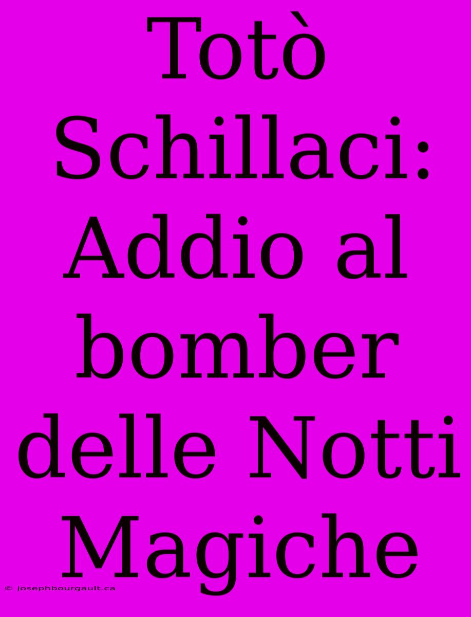 Totò Schillaci: Addio Al Bomber Delle Notti Magiche