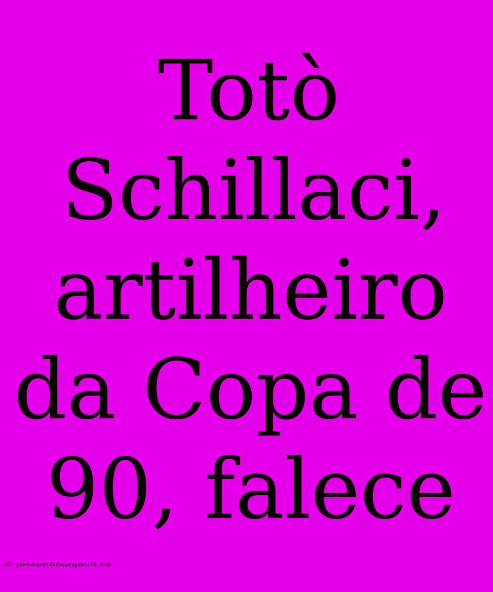 Totò Schillaci, Artilheiro Da Copa De 90, Falece