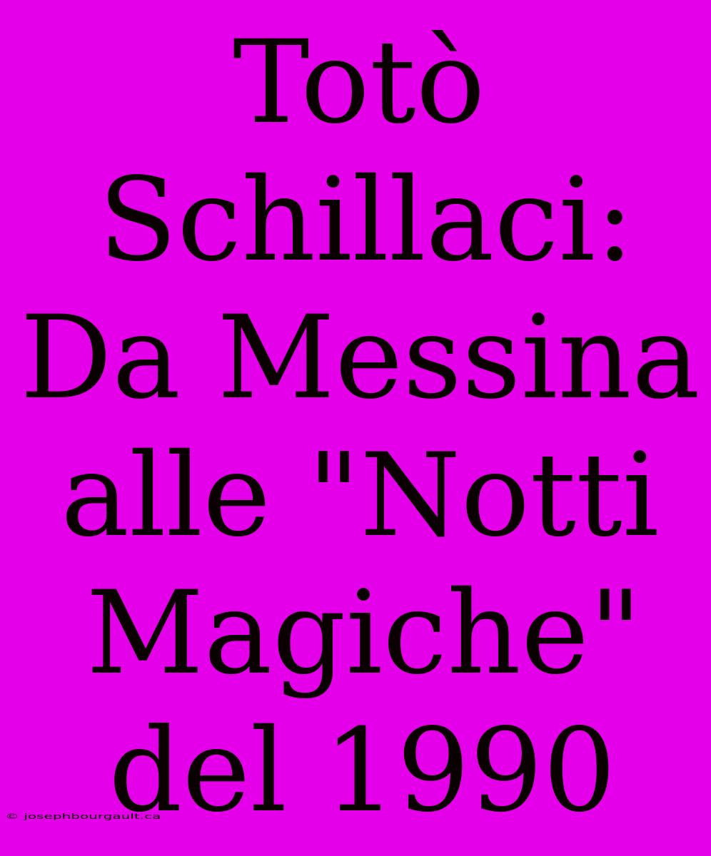 Totò Schillaci: Da Messina Alle 