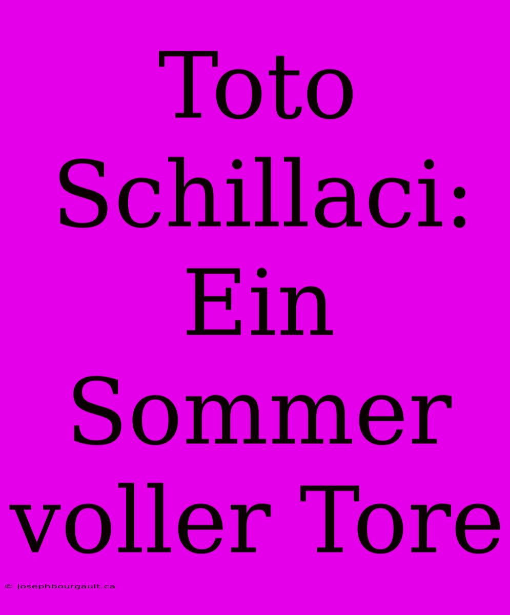 Toto Schillaci: Ein Sommer Voller Tore