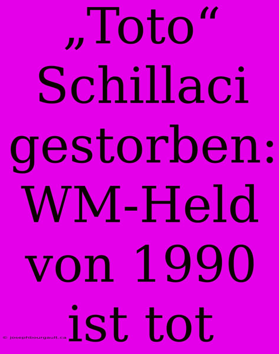 „Toto“ Schillaci Gestorben: WM-Held Von 1990 Ist Tot