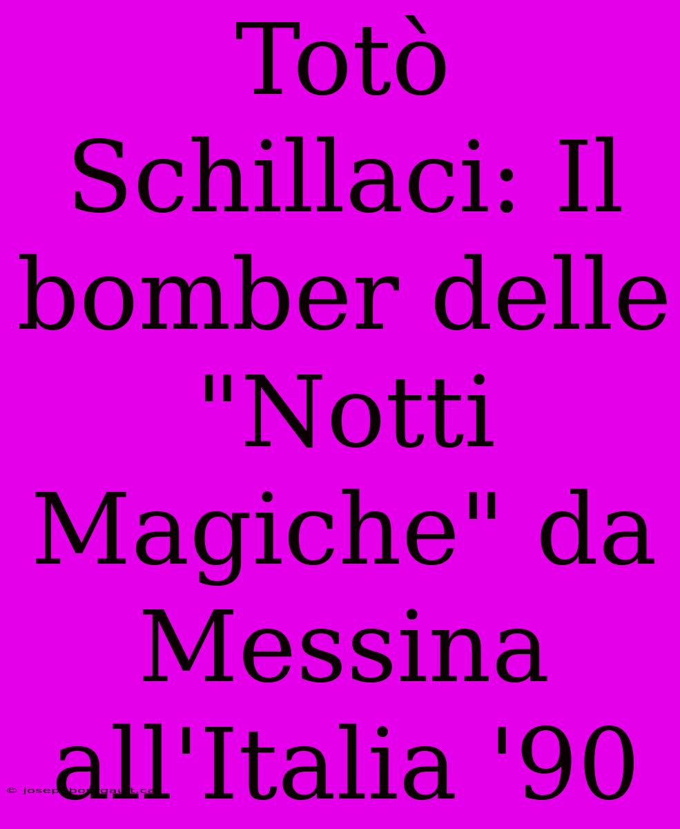 Totò Schillaci: Il Bomber Delle 