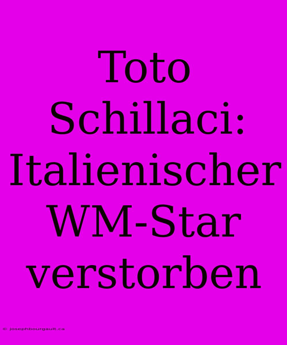 Toto Schillaci: Italienischer WM-Star Verstorben