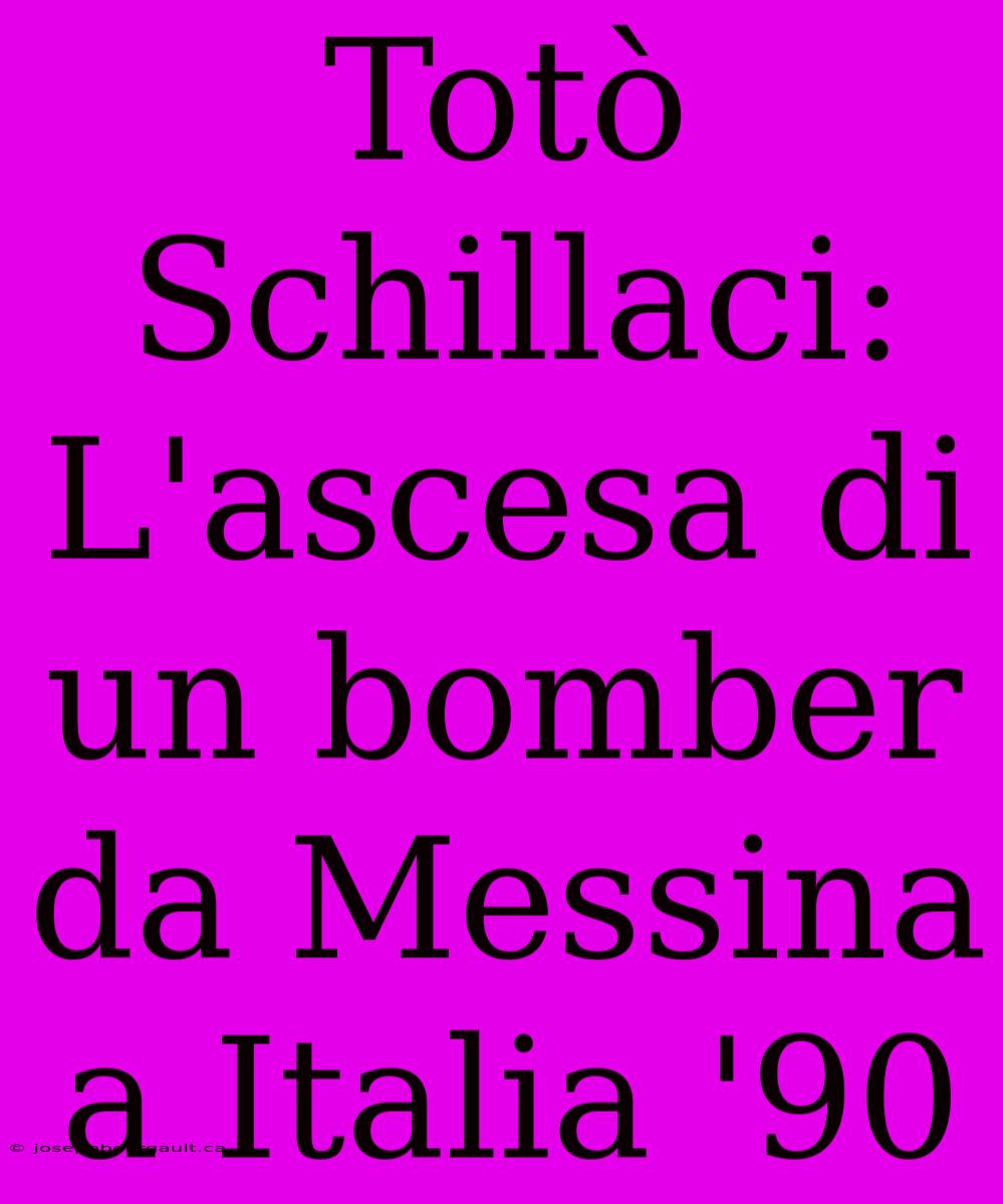 Totò Schillaci: L'ascesa Di Un Bomber Da Messina A Italia '90