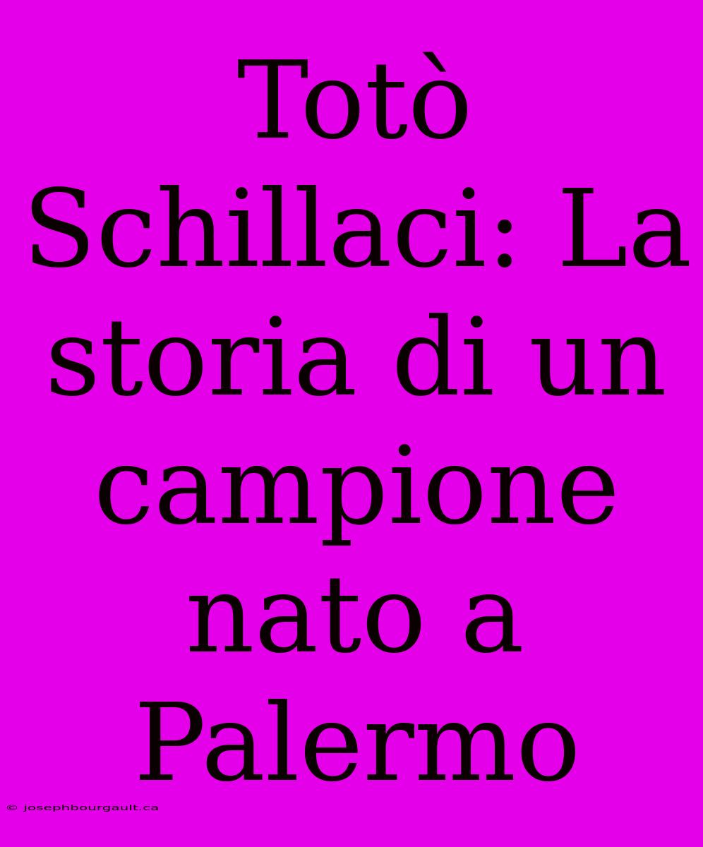 Totò Schillaci: La Storia Di Un Campione Nato A Palermo