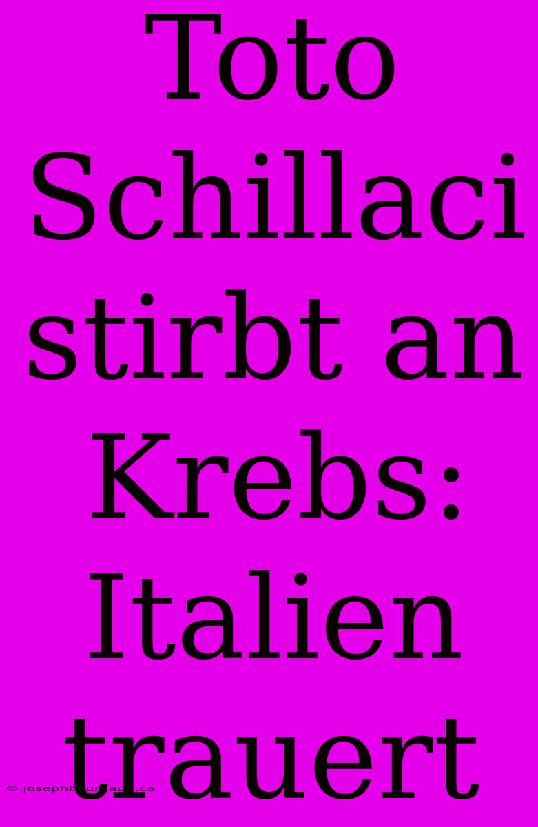 Toto Schillaci Stirbt An Krebs: Italien Trauert