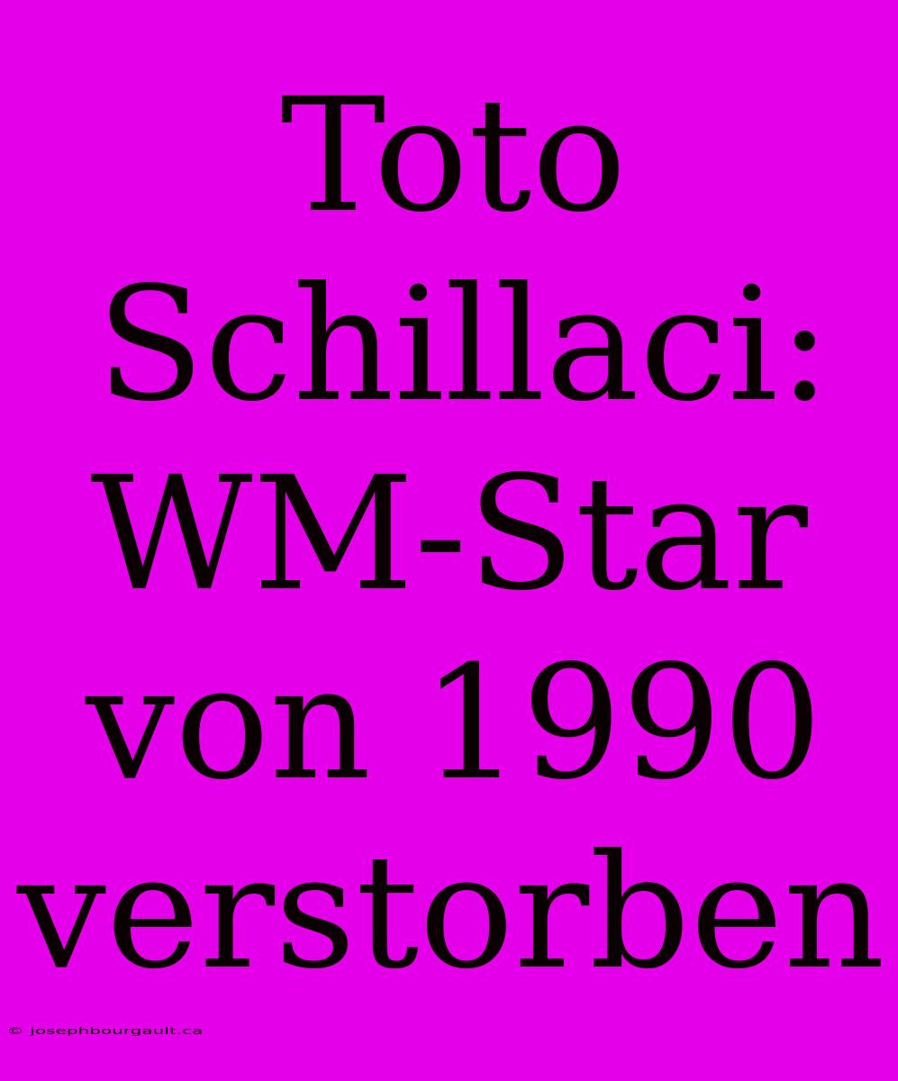 Toto Schillaci: WM-Star Von 1990 Verstorben