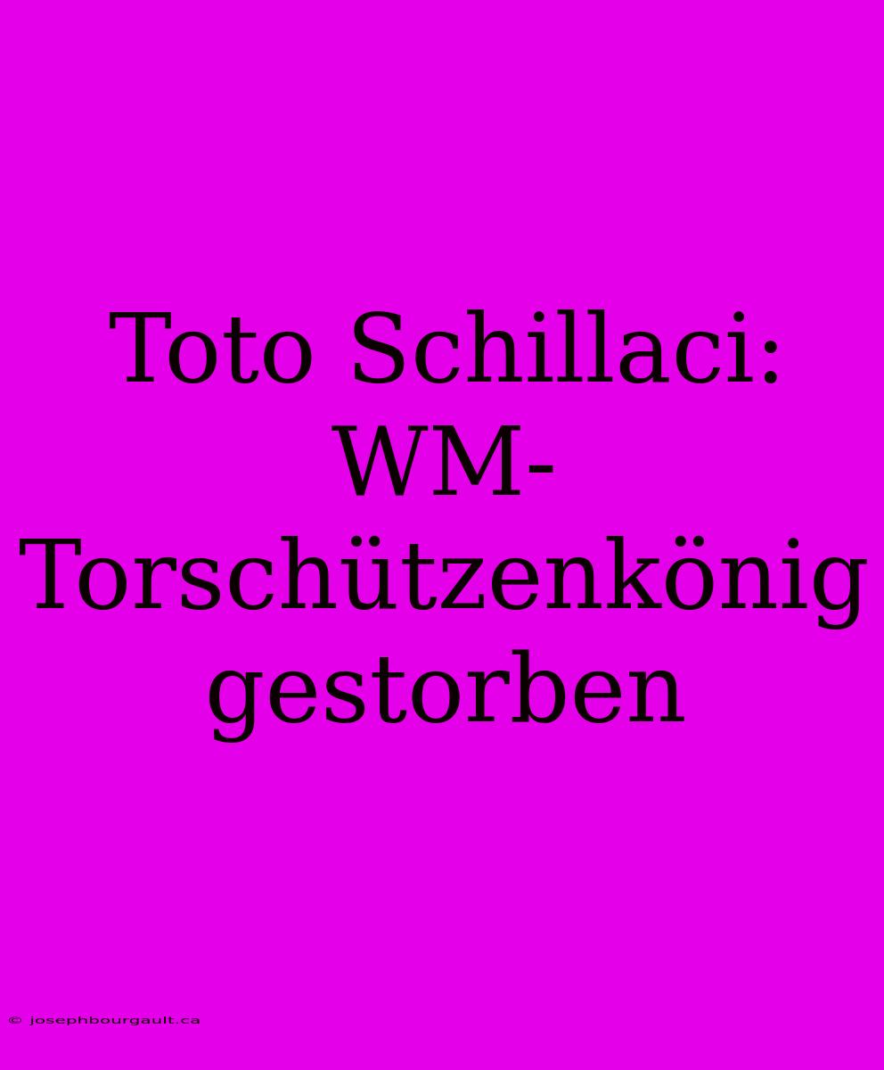 Toto Schillaci: WM-Torschützenkönig Gestorben