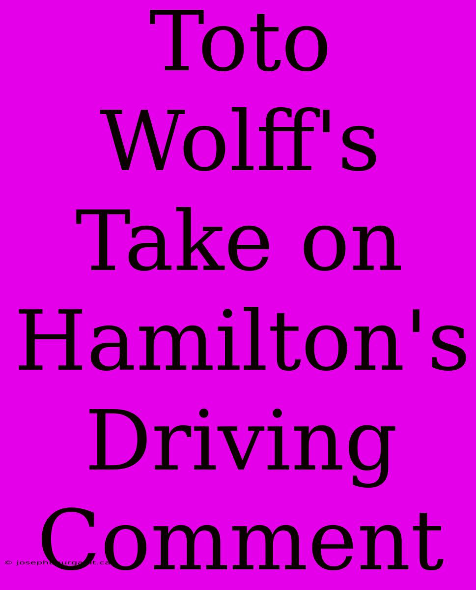 Toto Wolff's Take On Hamilton's Driving Comment