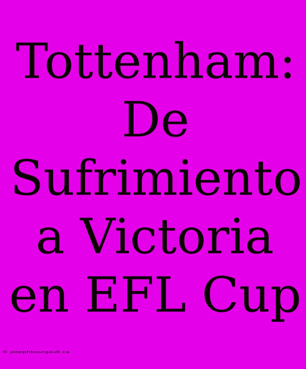 Tottenham: De Sufrimiento A Victoria En EFL Cup