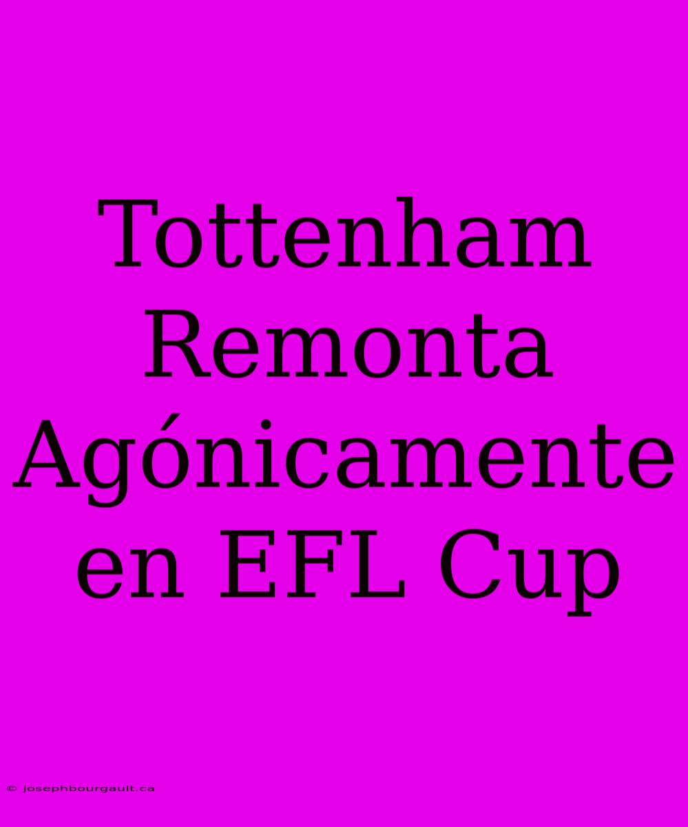 Tottenham Remonta Agónicamente En EFL Cup