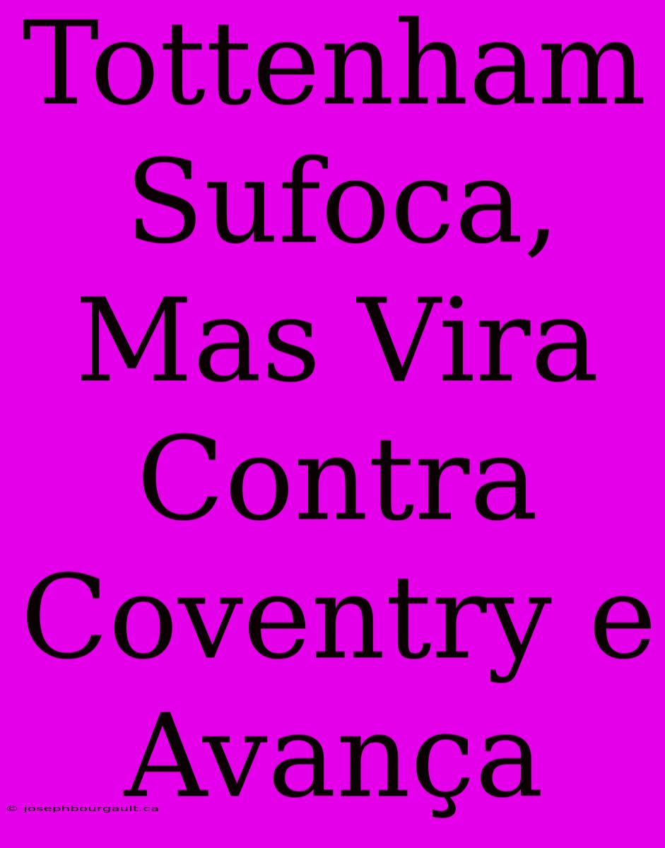 Tottenham Sufoca, Mas Vira Contra Coventry E Avança