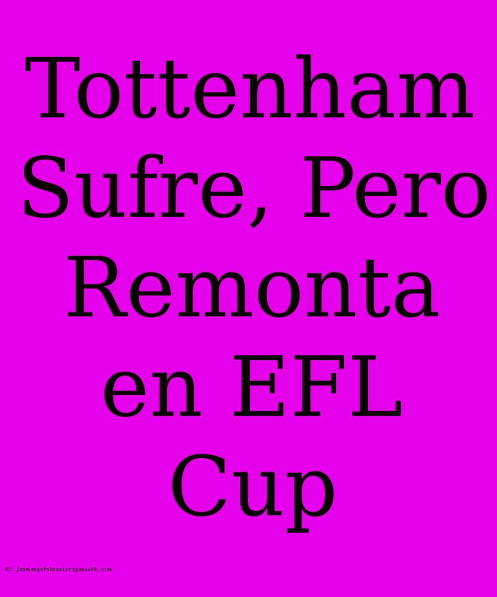 Tottenham Sufre, Pero Remonta En EFL Cup