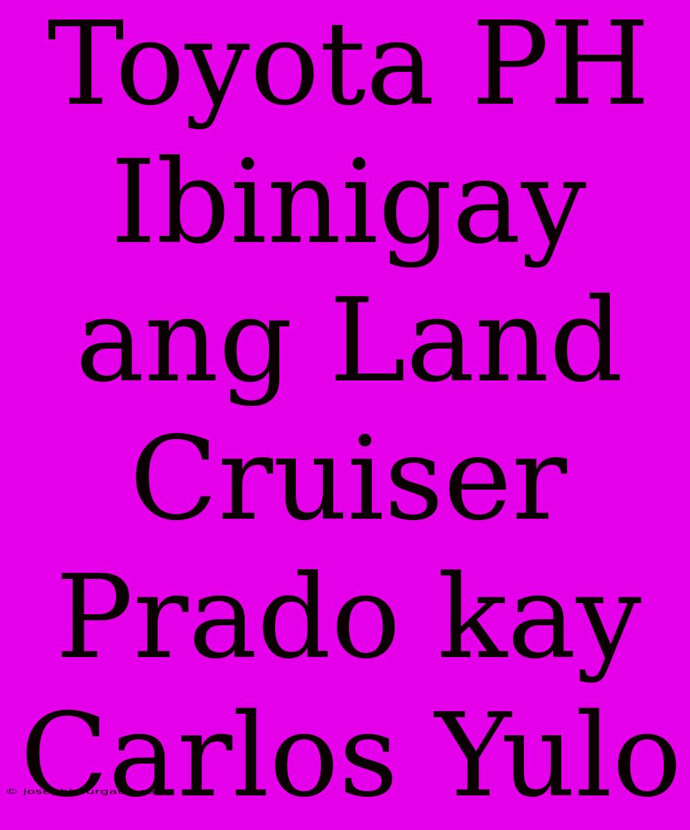 Toyota PH Ibinigay Ang Land Cruiser Prado Kay Carlos Yulo