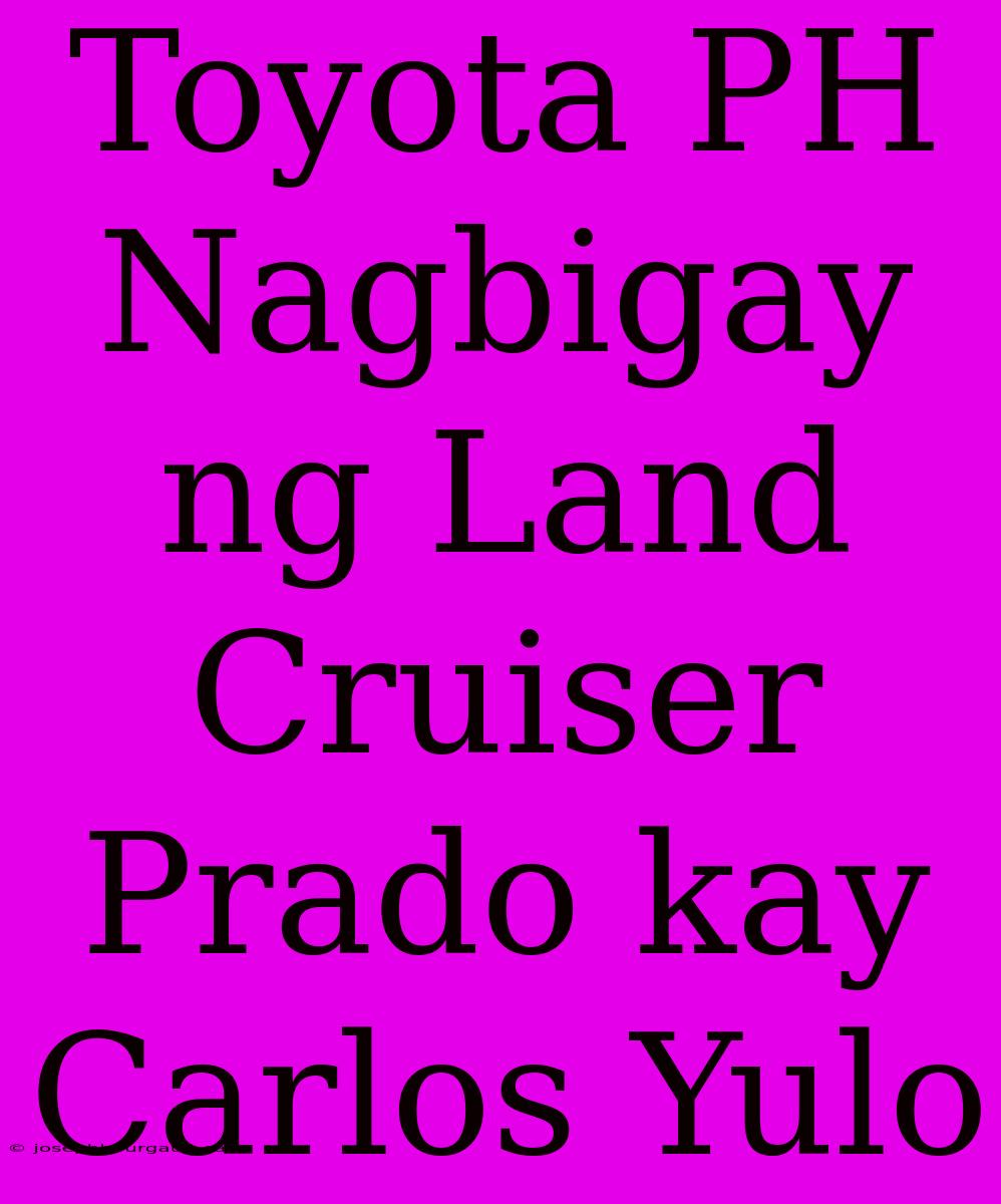 Toyota PH Nagbigay Ng Land Cruiser Prado Kay Carlos Yulo