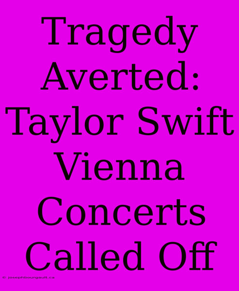 Tragedy Averted: Taylor Swift Vienna Concerts Called Off