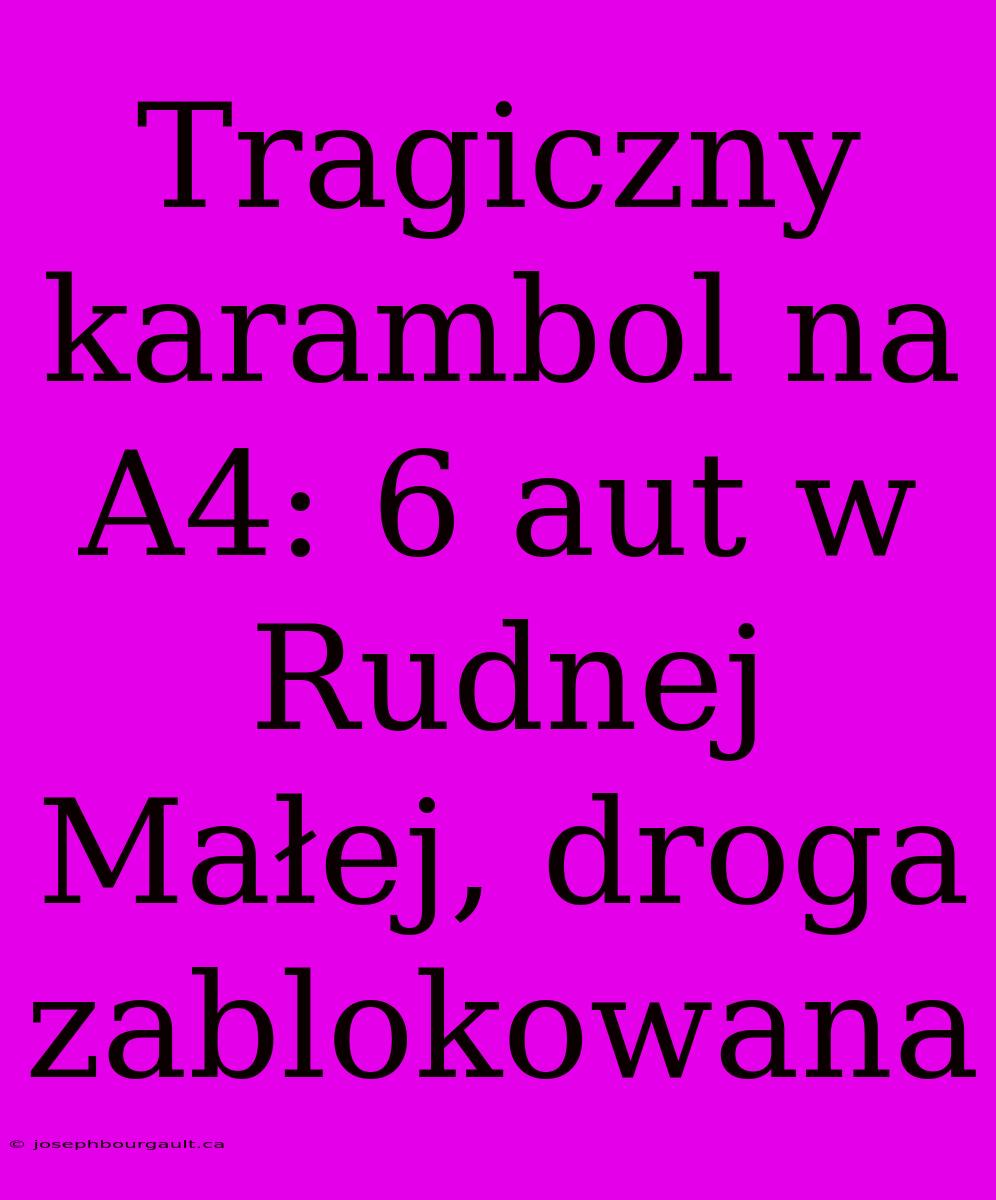 Tragiczny Karambol Na A4: 6 Aut W Rudnej Małej, Droga Zablokowana