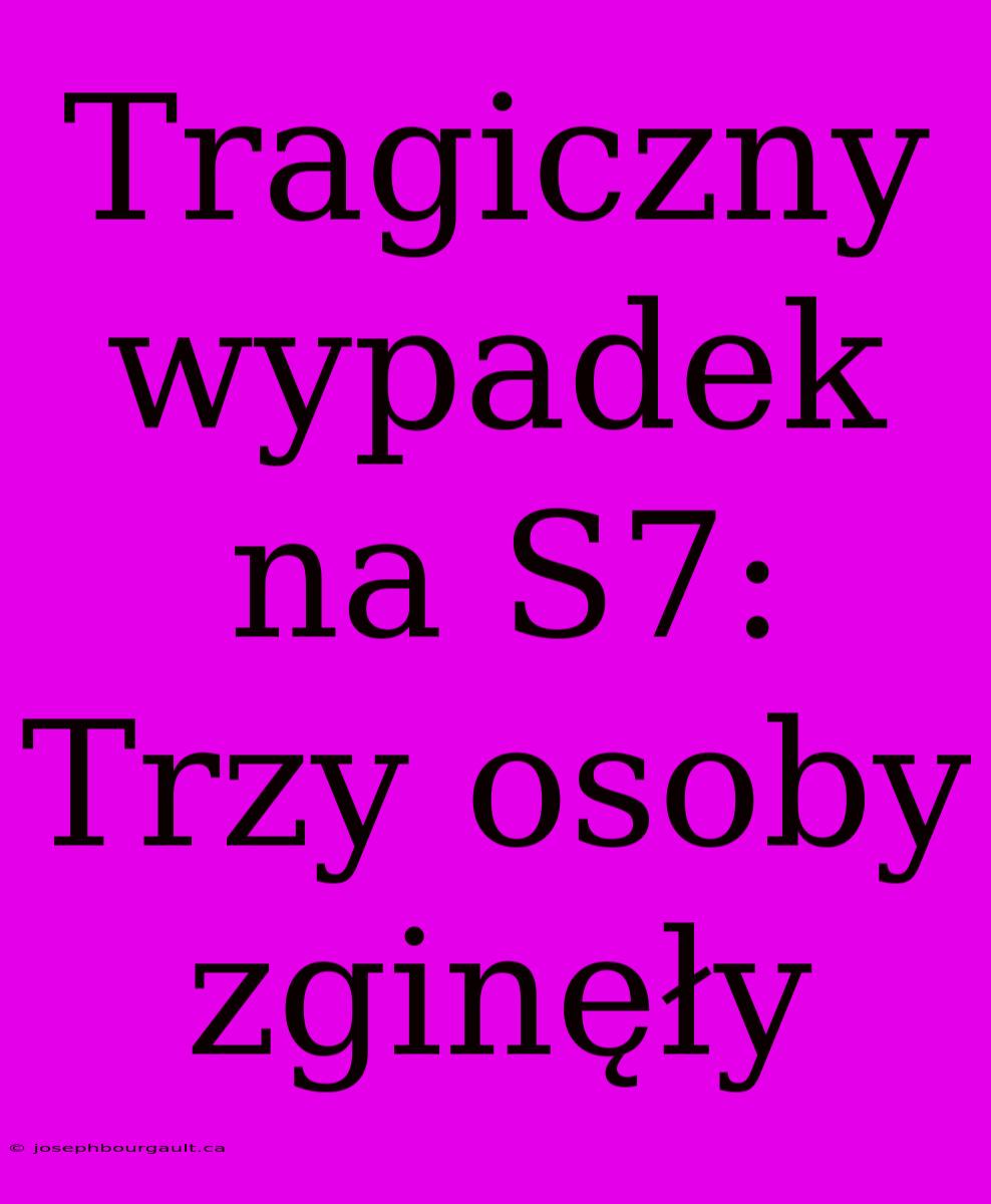 Tragiczny Wypadek Na S7: Trzy Osoby Zginęły