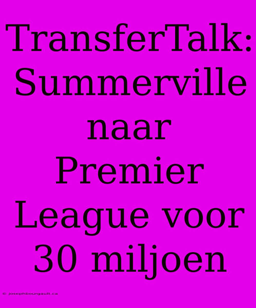 TransferTalk: Summerville Naar Premier League Voor 30 Miljoen