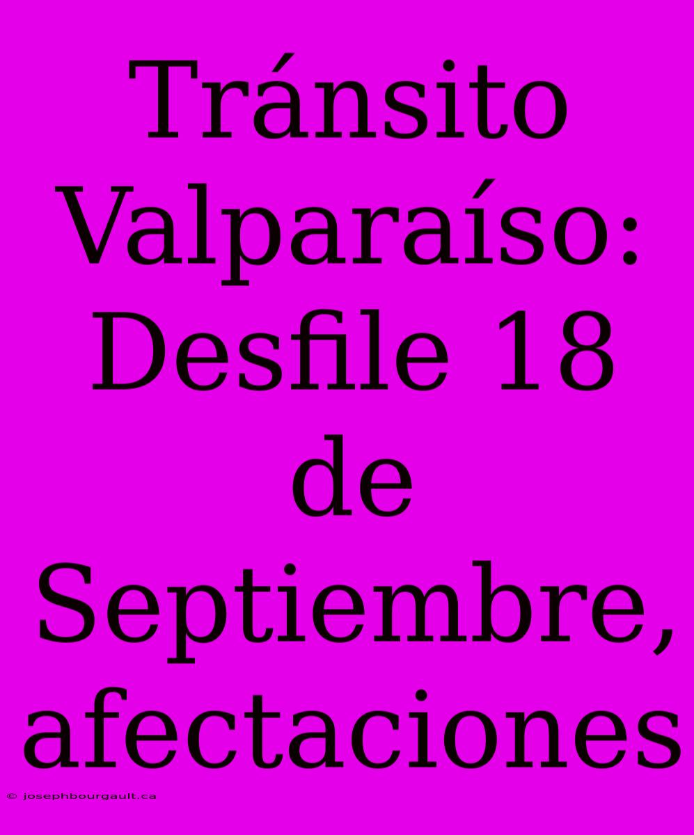 Tránsito Valparaíso: Desfile 18 De Septiembre, Afectaciones